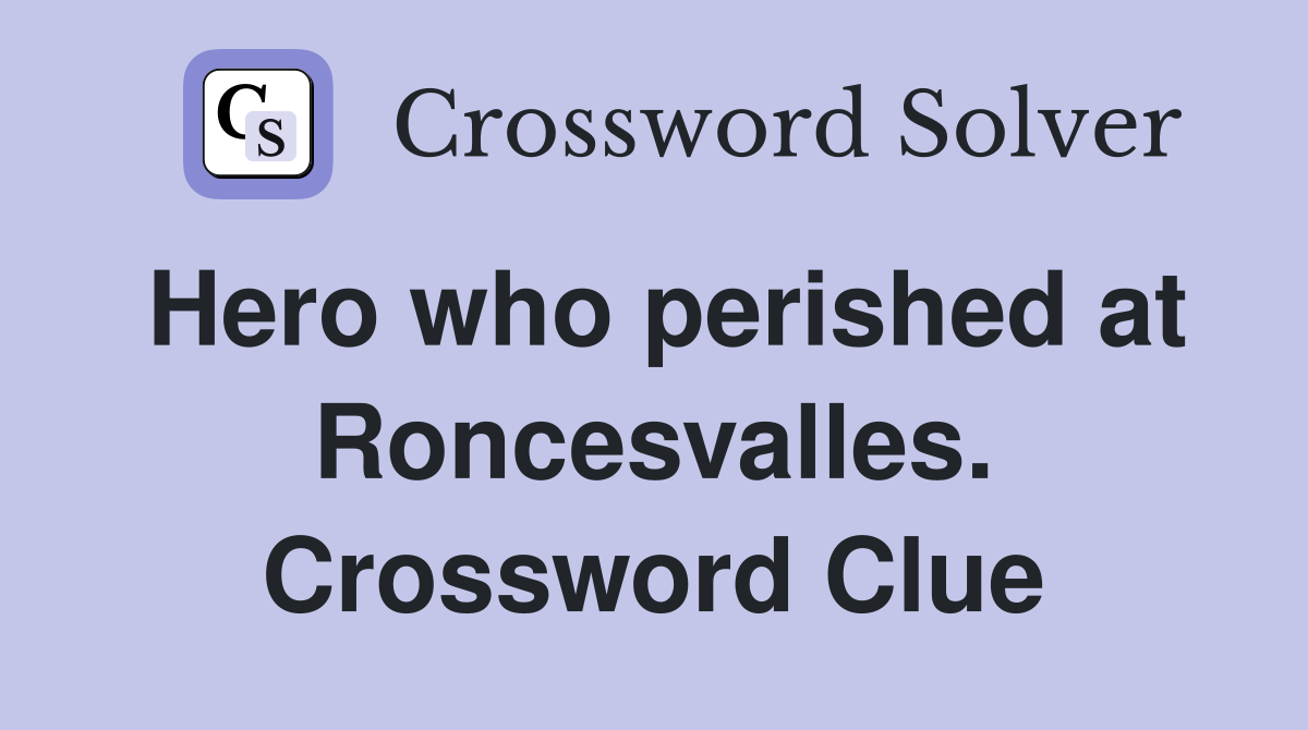 Hero who perished at Roncesvalles. Crossword Clue