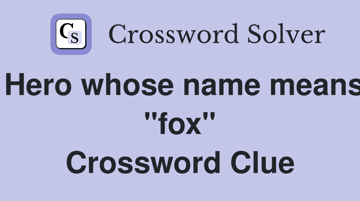 Hero whose name means "fox" Crossword Clue