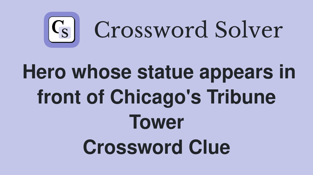 Hero whose statue appears in front of Chicago's Tribune Tower Crossword Clue