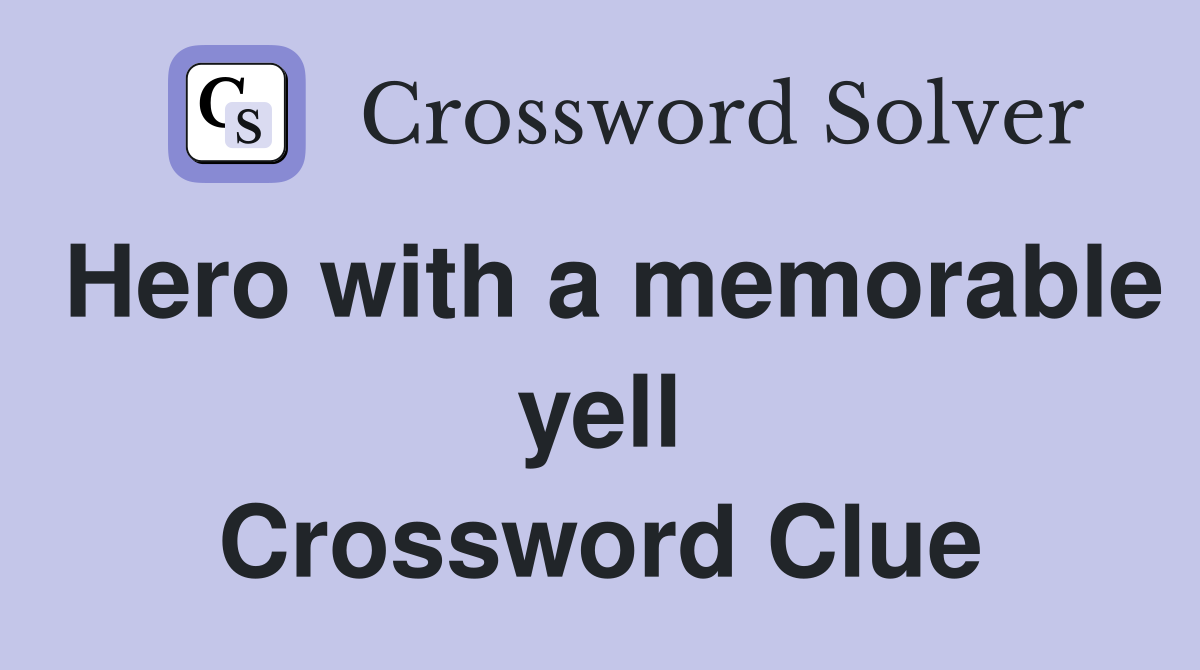 Hero with a memorable yell Crossword Clue