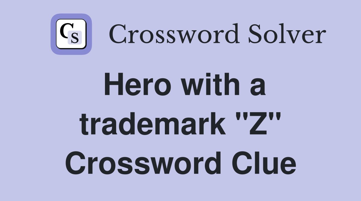 Hero with a trademark "Z" Crossword Clue