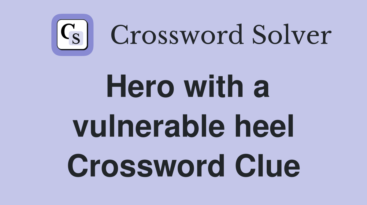 Hero with a vulnerable heel Crossword Clue