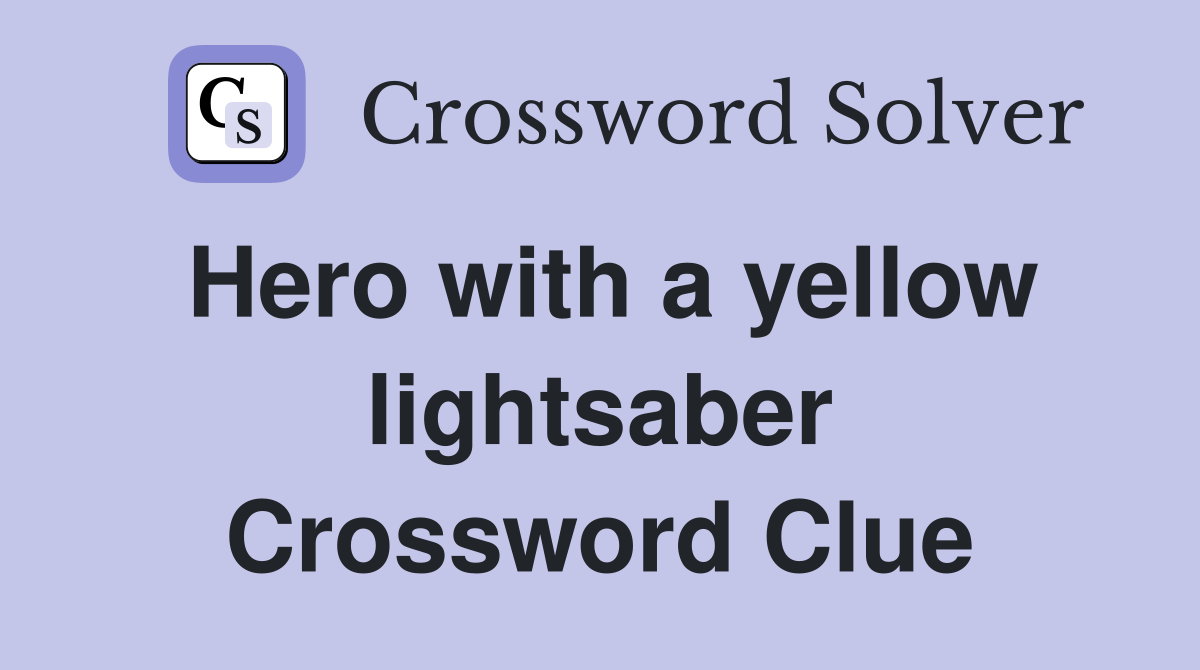 Hero with a yellow lightsaber Crossword Clue