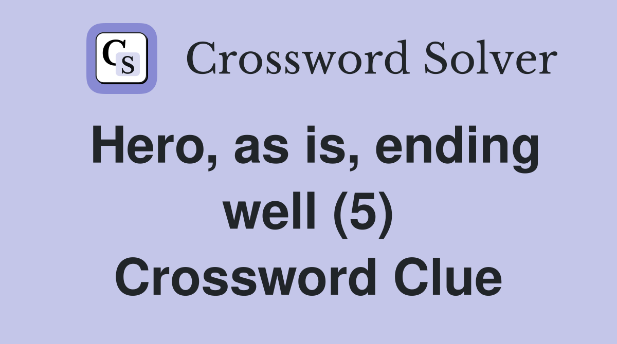 Hero, as is, ending well (5) Crossword Clue