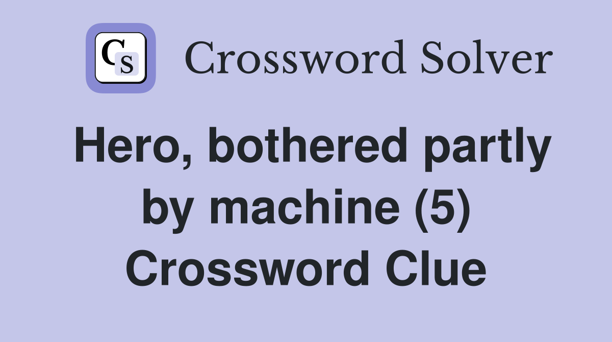 Hero, bothered partly by machine (5) Crossword Clue