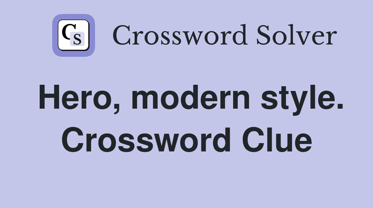 Hero, modern style. Crossword Clue