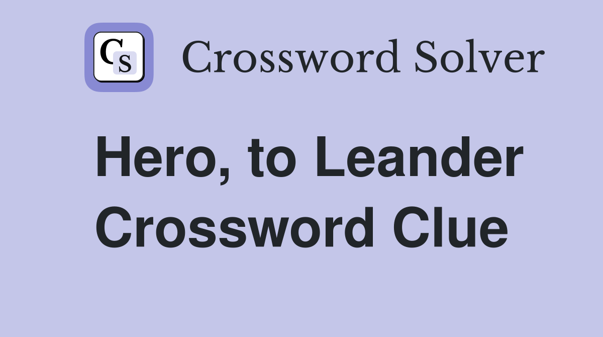 Hero, to Leander Crossword Clue