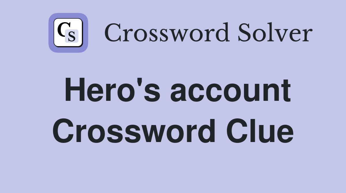 Hero's account Crossword Clue