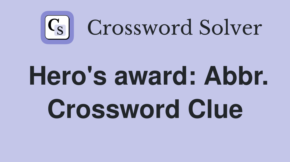 Hero's award: Abbr. Crossword Clue
