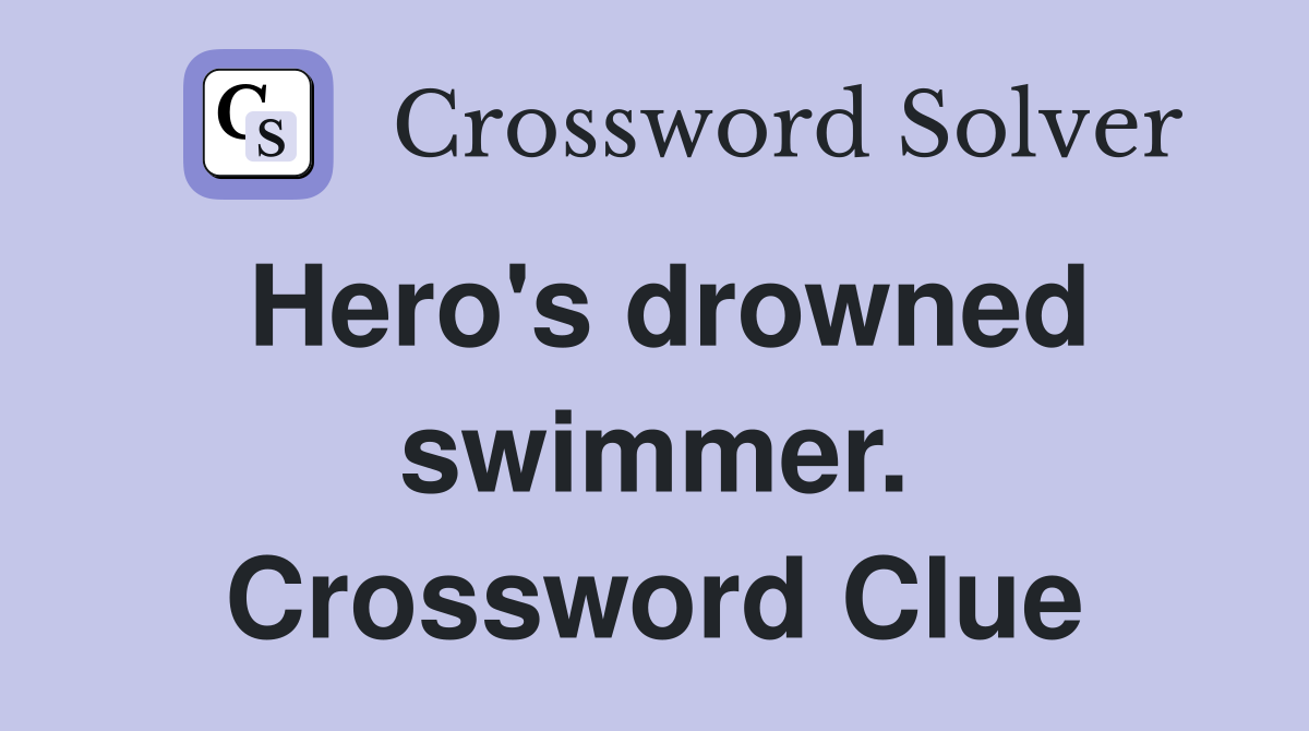 Hero's drowned swimmer. Crossword Clue