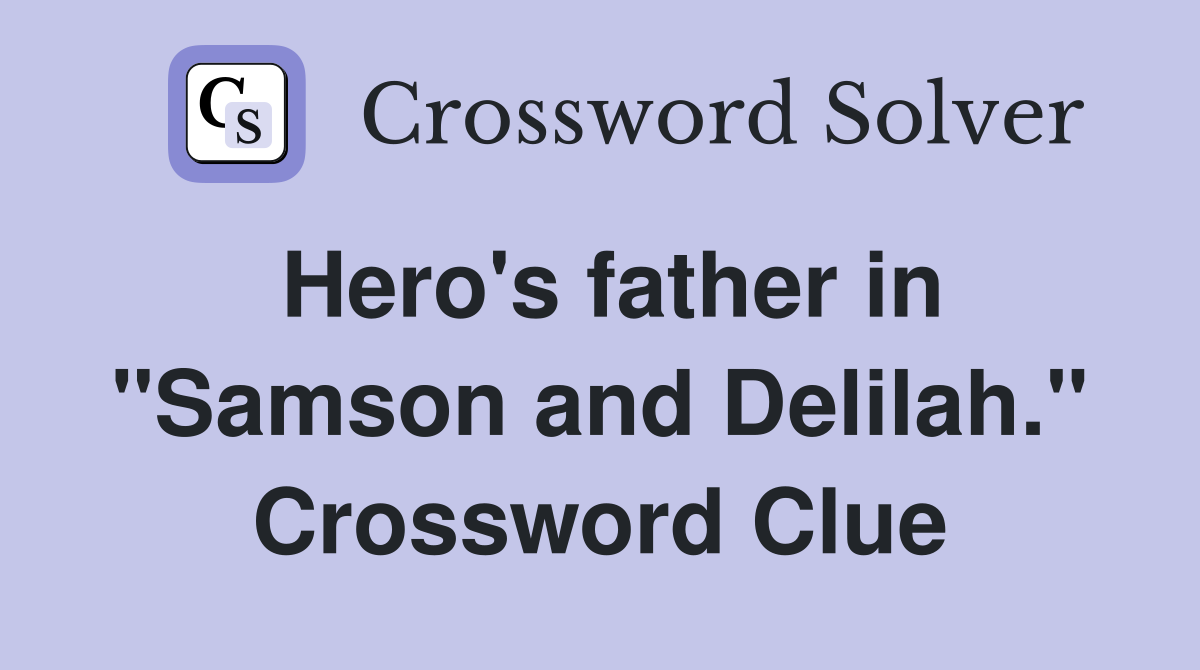 Hero's father in "Samson and Delilah." Crossword Clue