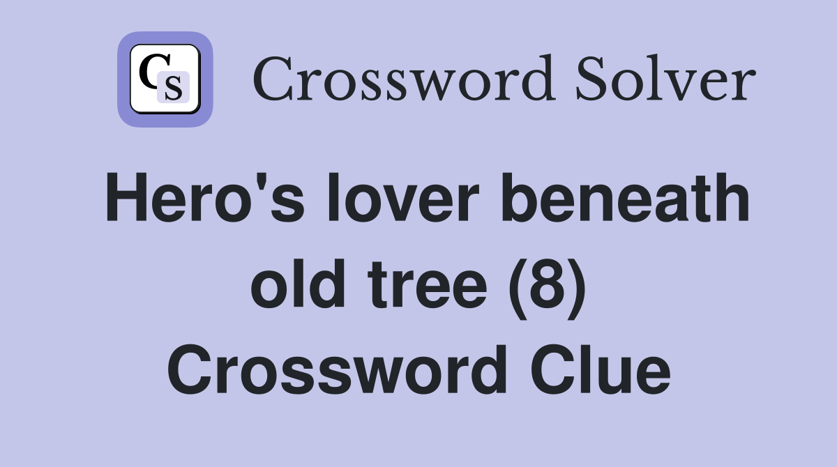 Hero's lover beneath old tree (8) Crossword Clue