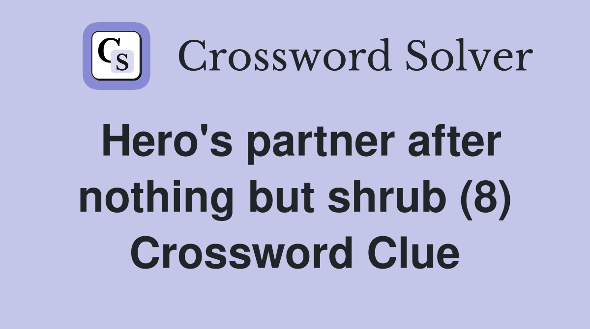 Hero's partner after nothing but shrub (8) Crossword Clue