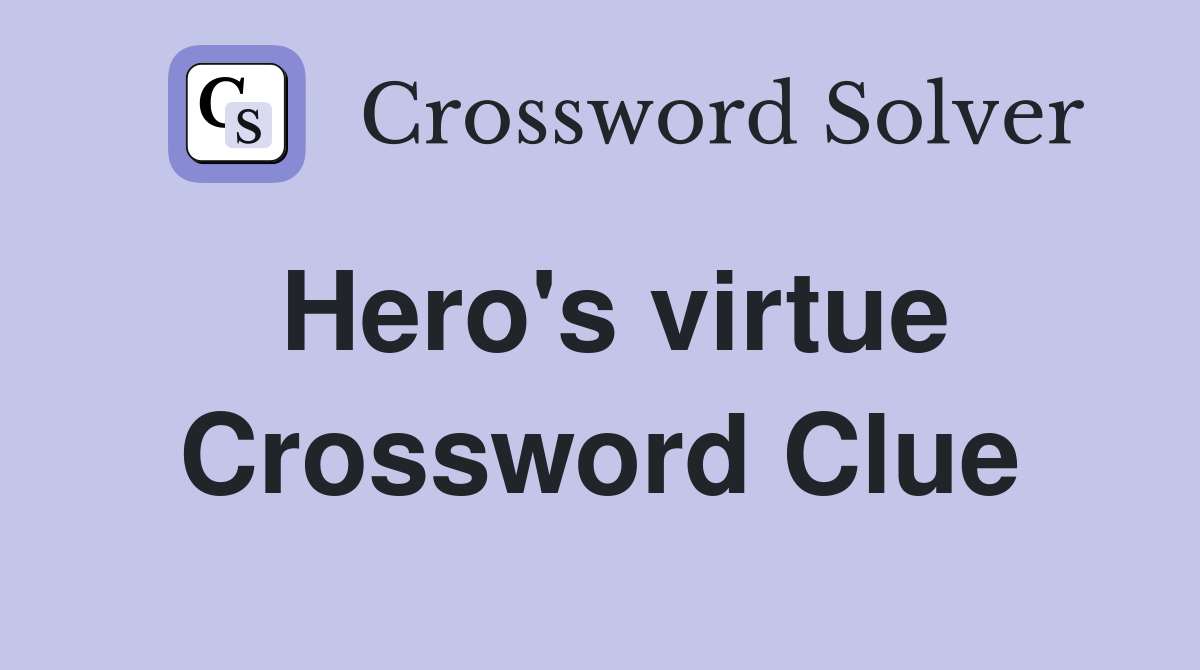 Hero's virtue Crossword Clue