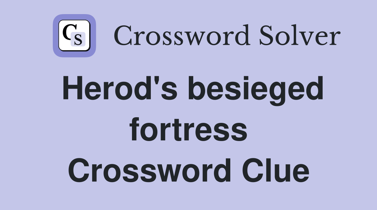 Herod's besieged fortress Crossword Clue