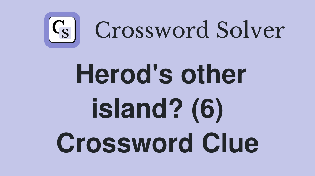 Herod's other island? (6) Crossword Clue