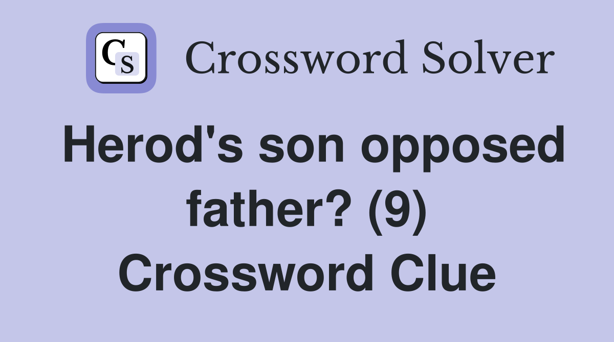 Herod's son opposed father? (9) Crossword Clue