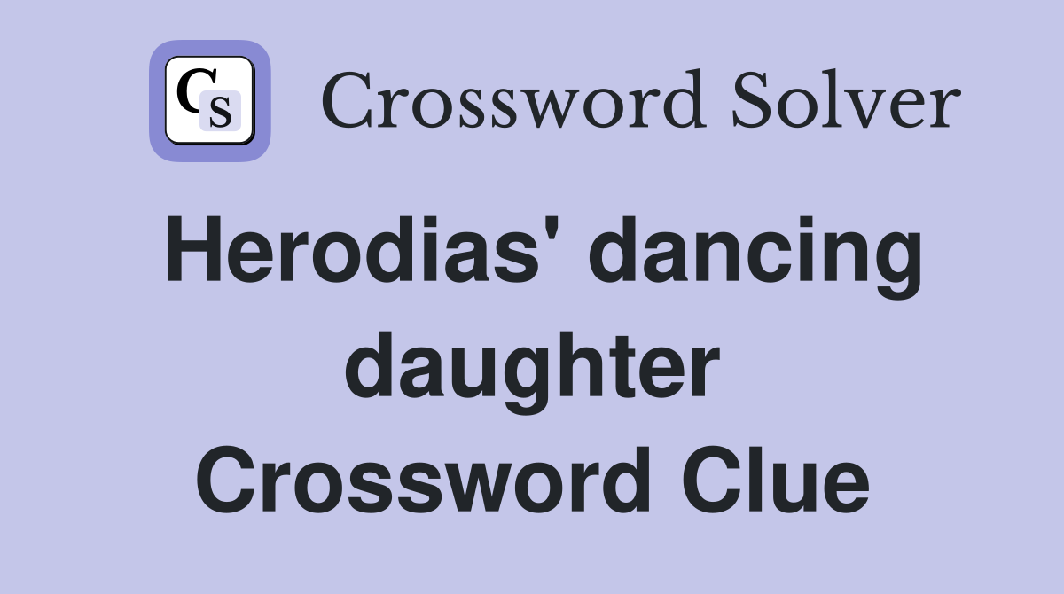 Herodias' dancing daughter Crossword Clue