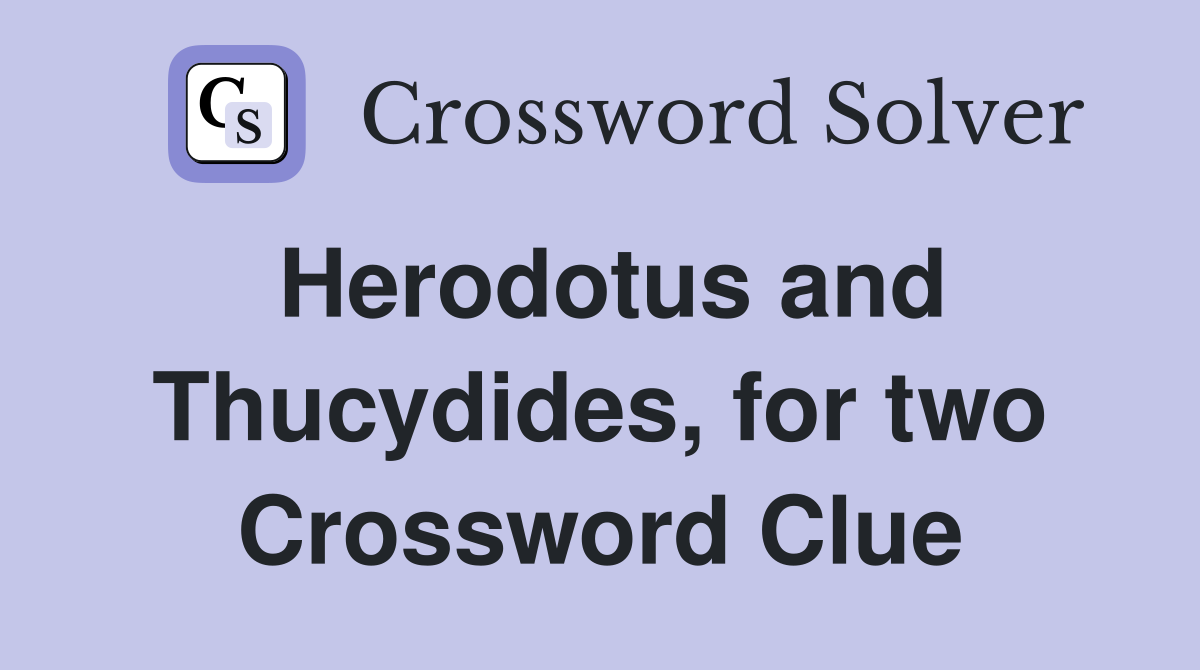 Herodotus and Thucydides, for two Crossword Clue