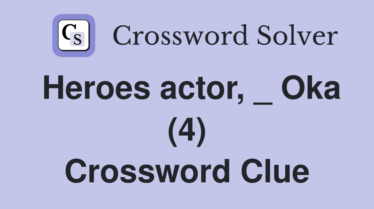 Heroes actor, _ Oka (4) Crossword Clue