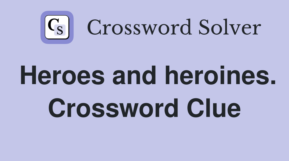 Heroes and heroines. Crossword Clue