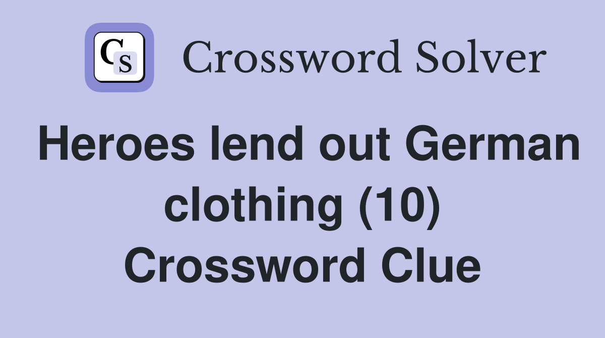Heroes lend out German clothing (10) Crossword Clue