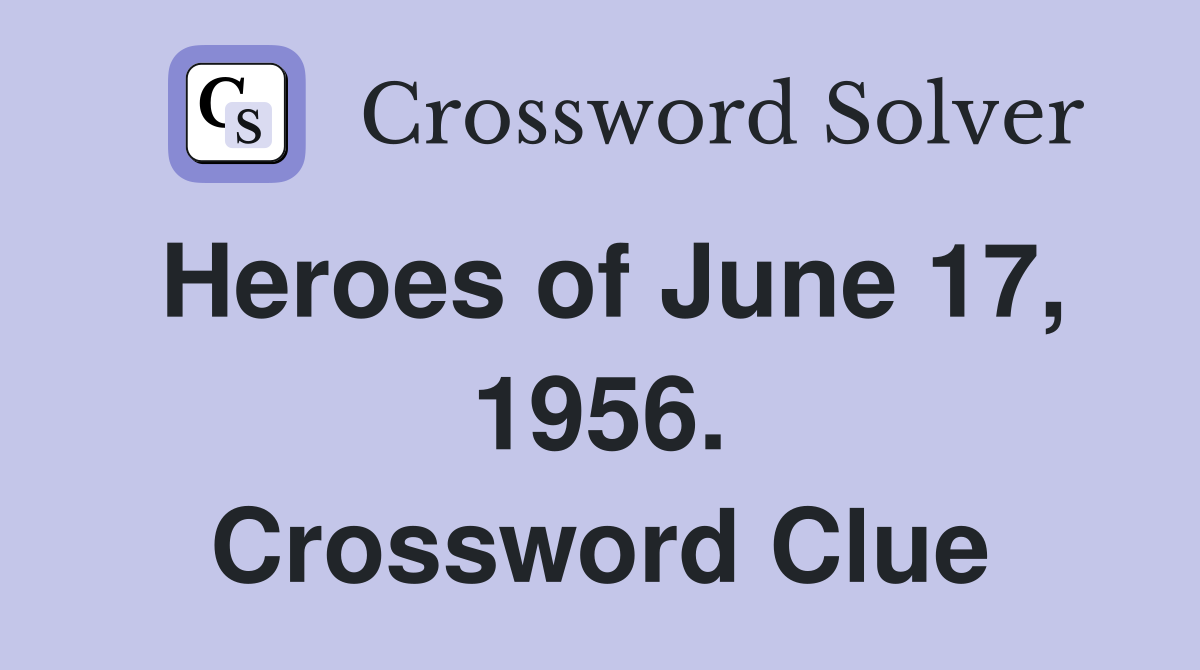 Heroes of June 17, 1956. Crossword Clue
