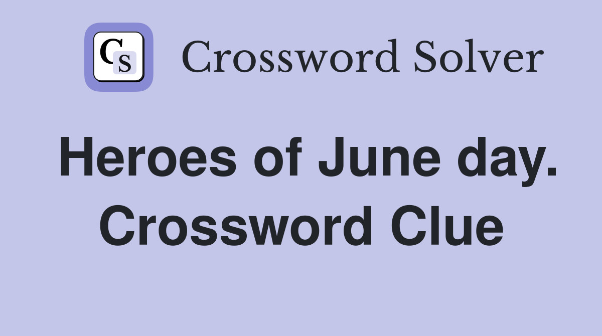 Heroes of June day. Crossword Clue
