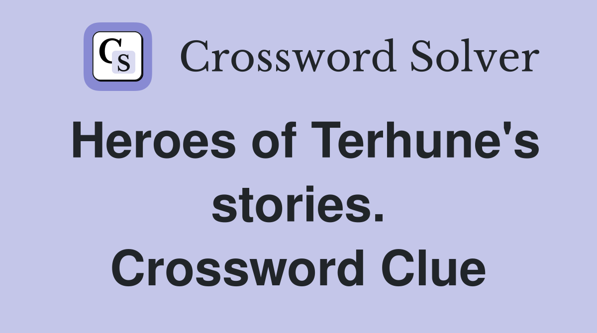 Heroes of Terhune's stories. Crossword Clue