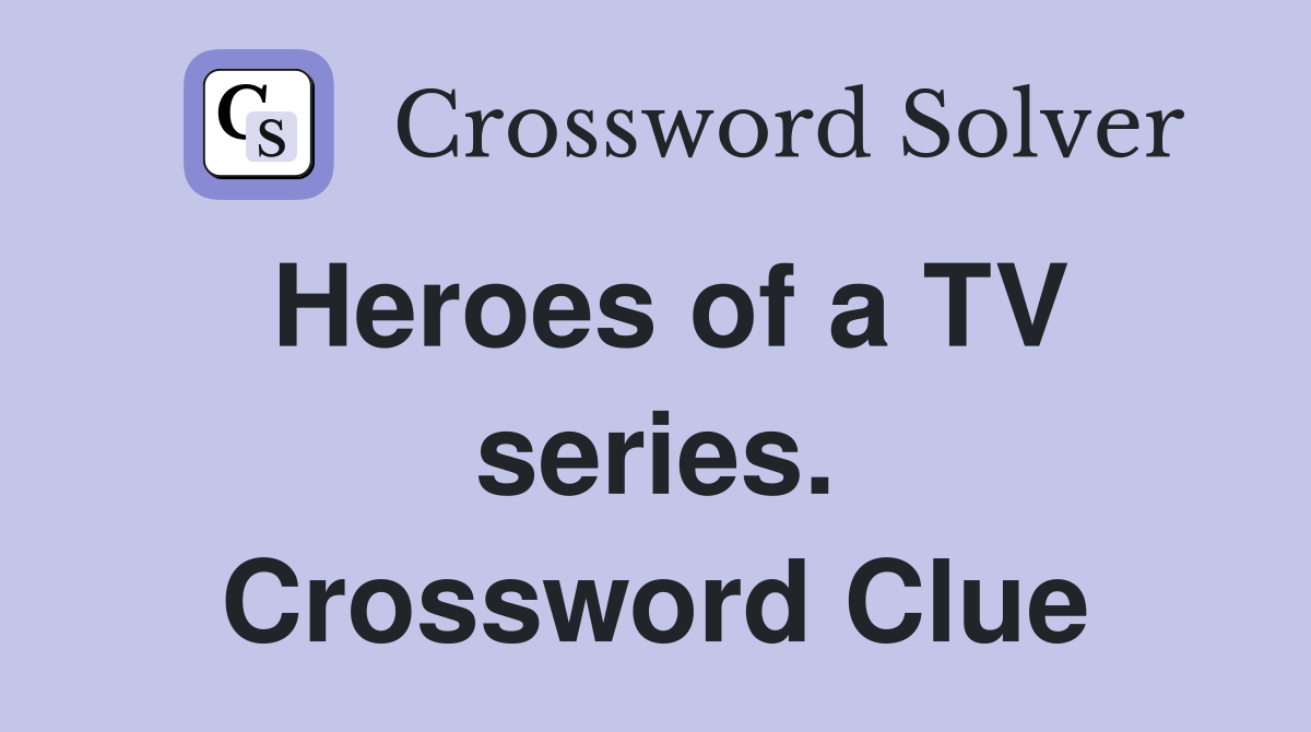 Heroes of a TV series. Crossword Clue