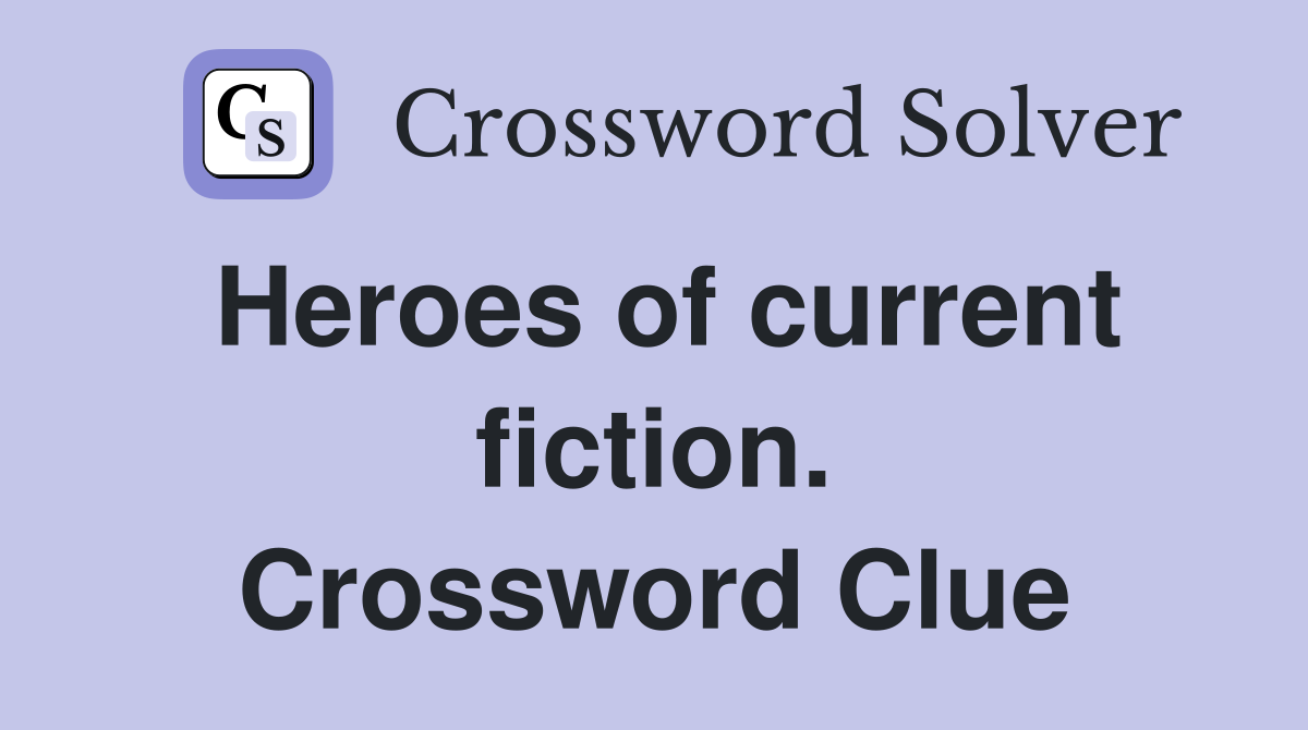 Heroes of current fiction. Crossword Clue