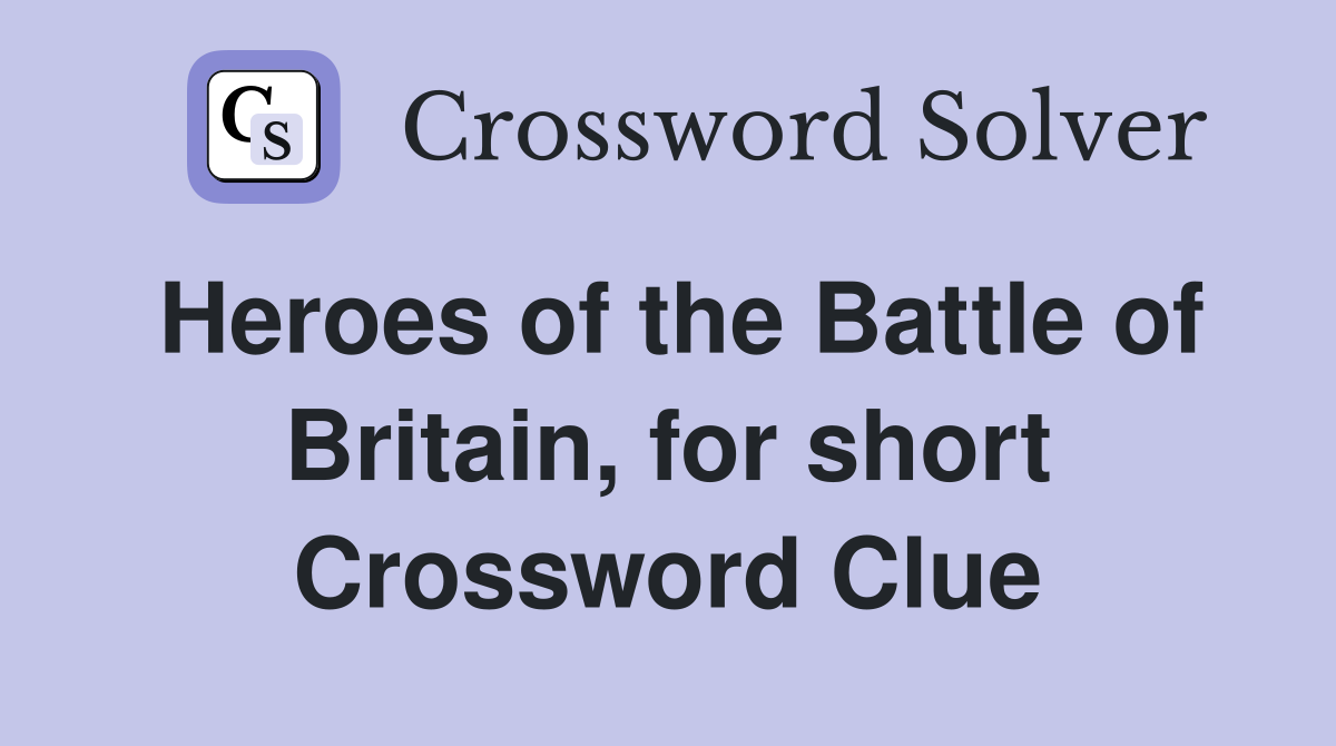Heroes of the Battle of Britain, for short Crossword Clue