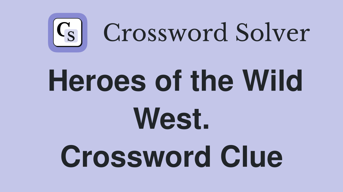Heroes of the Wild West. Crossword Clue