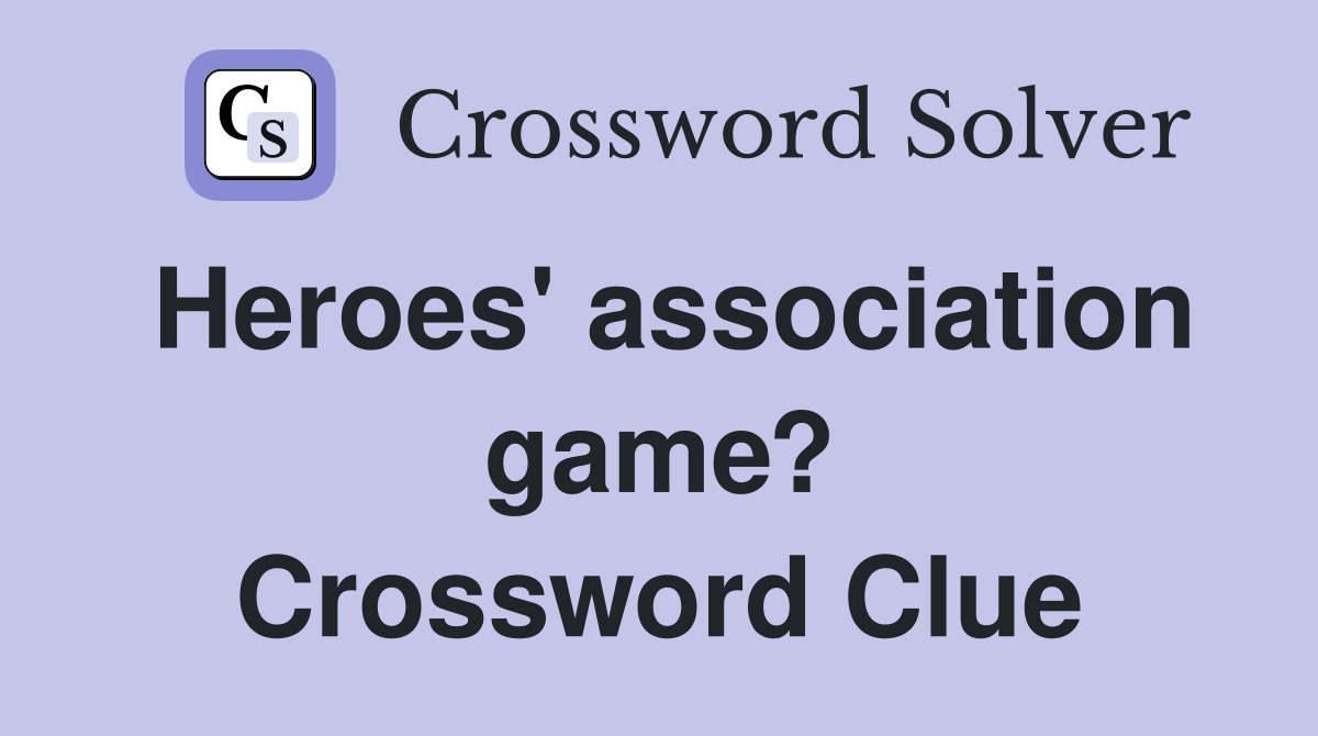Heroes' association game? Crossword Clue
