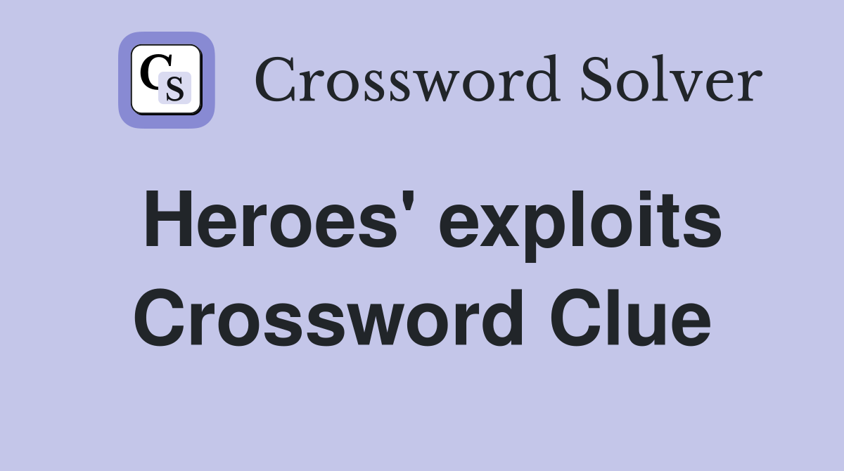 Heroes' exploits Crossword Clue