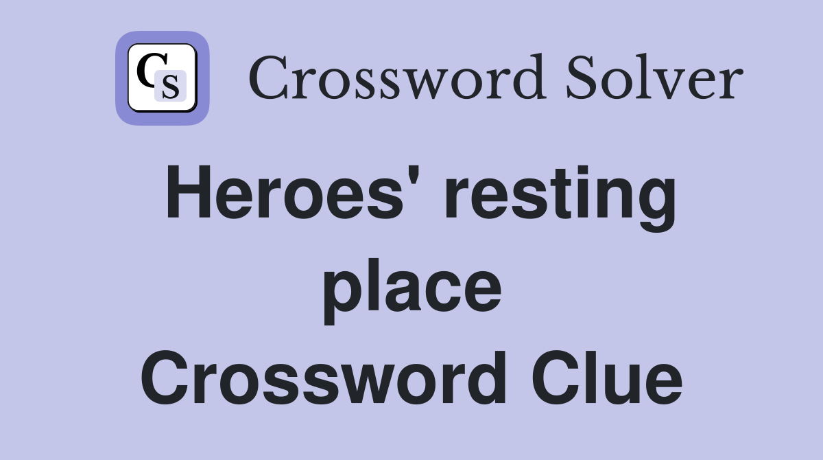 Heroes' resting place Crossword Clue