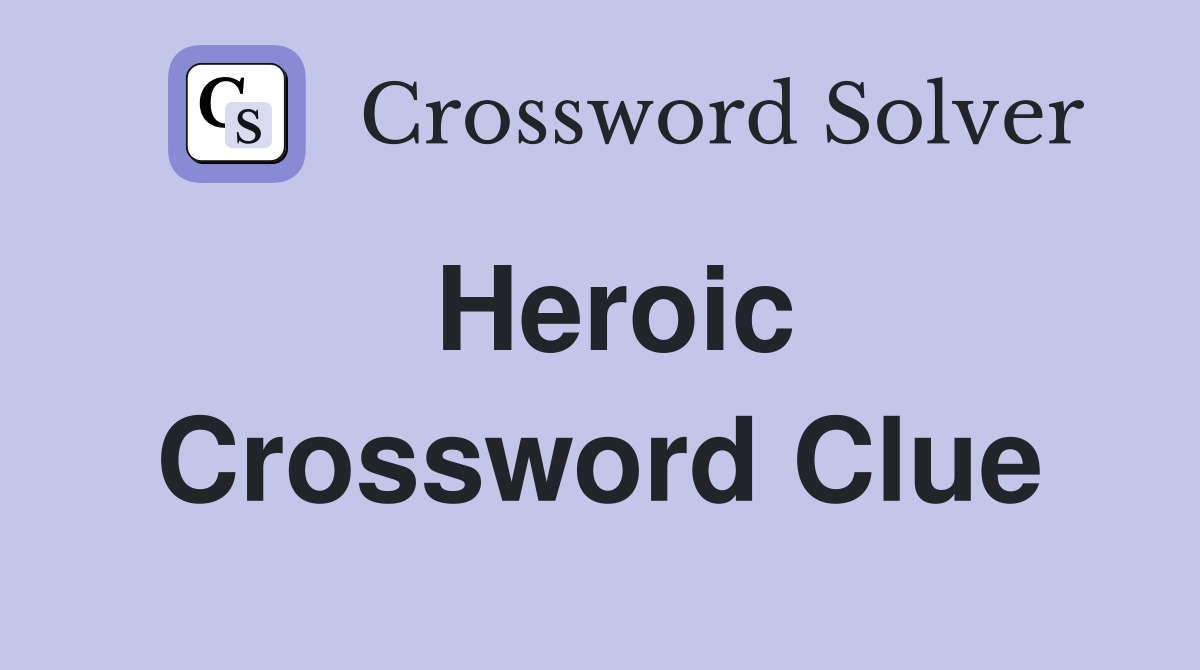 Heroic Crossword Clue Answers Crossword Solver