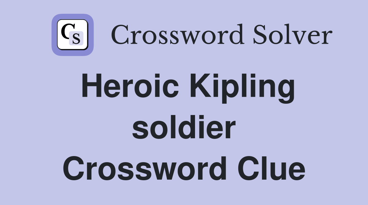 Heroic Kipling soldier Crossword Clue