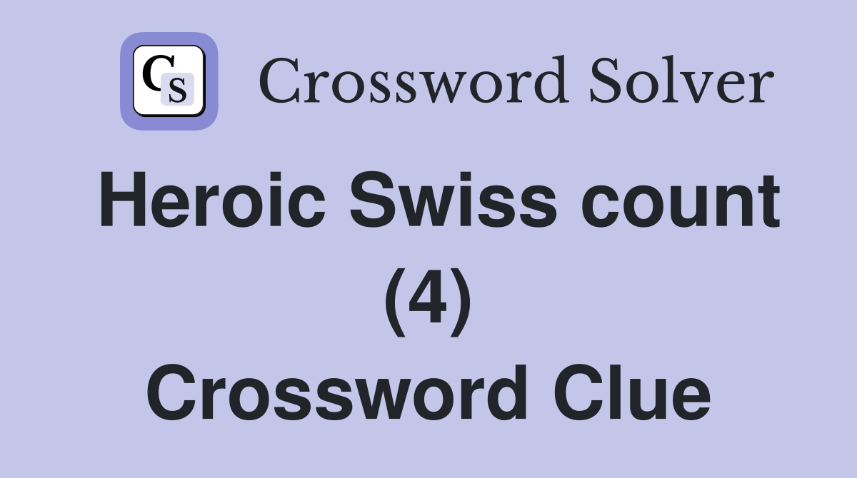 Heroic Swiss count (4) Crossword Clue