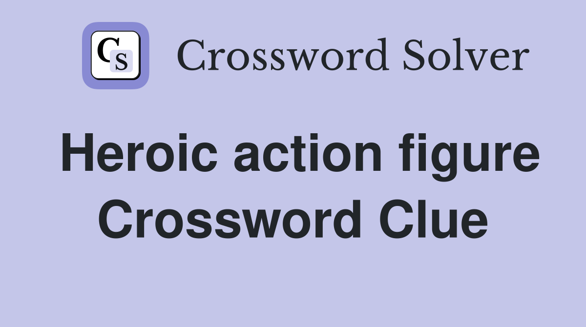Heroic action figure Crossword Clue