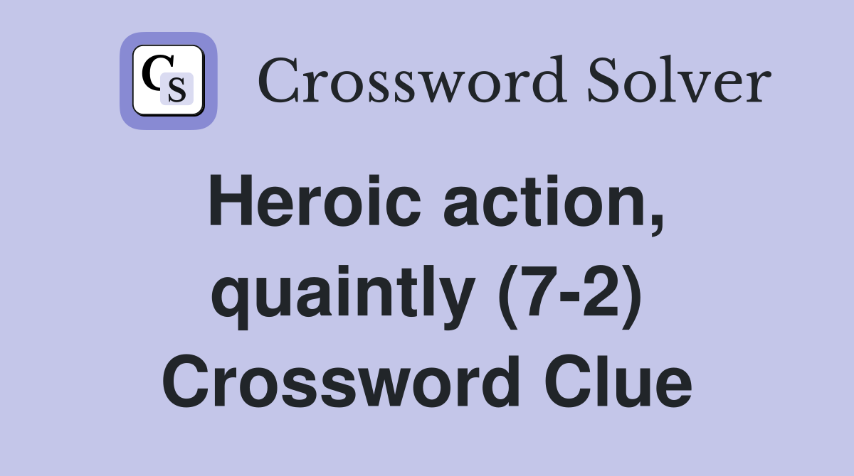 Heroic action, quaintly (7-2) Crossword Clue