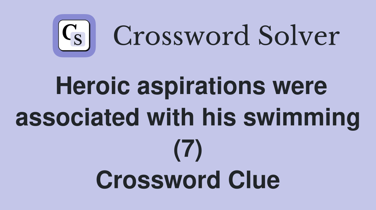 Heroic aspirations were associated with his swimming (7) Crossword Clue