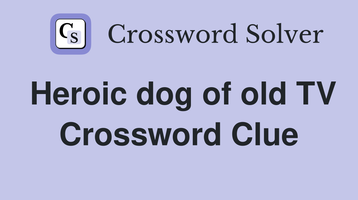 Heroic dog of old TV Crossword Clue