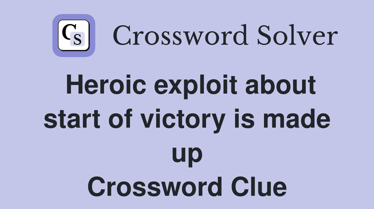 Heroic exploit about start of victory is made up Crossword Clue