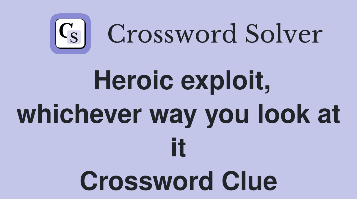 Heroic exploit, whichever way you look at it Crossword Clue