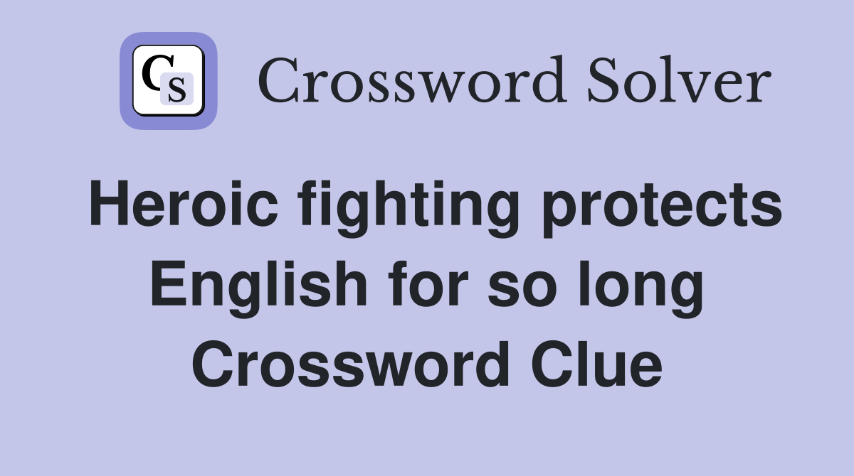 Heroic fighting protects English for so long Crossword Clue