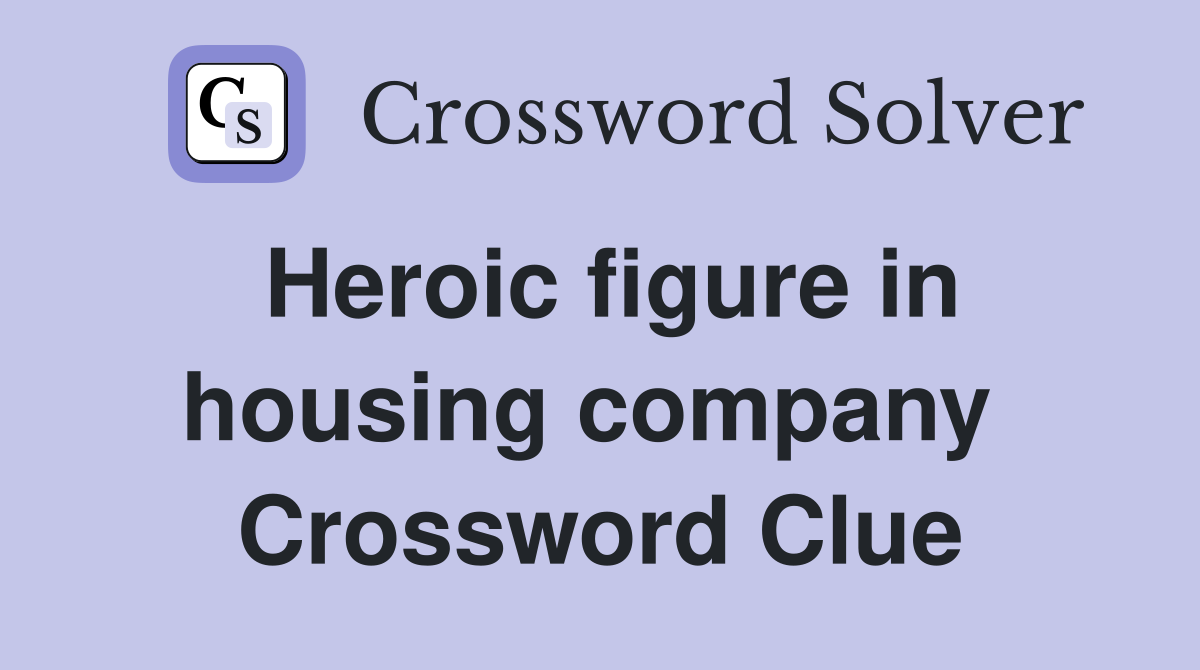 Heroic figure in housing company  Crossword Clue