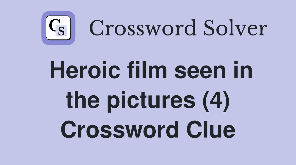 Heroic film seen in the pictures (4) Crossword Clue
