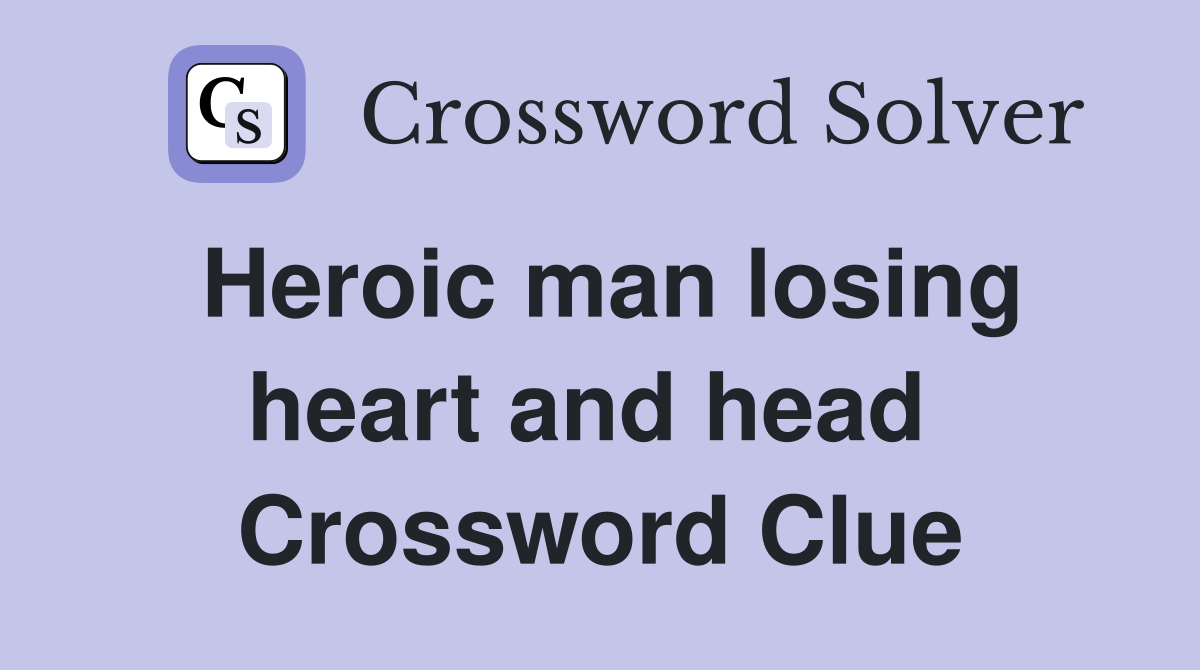 Heroic man losing heart and head  Crossword Clue