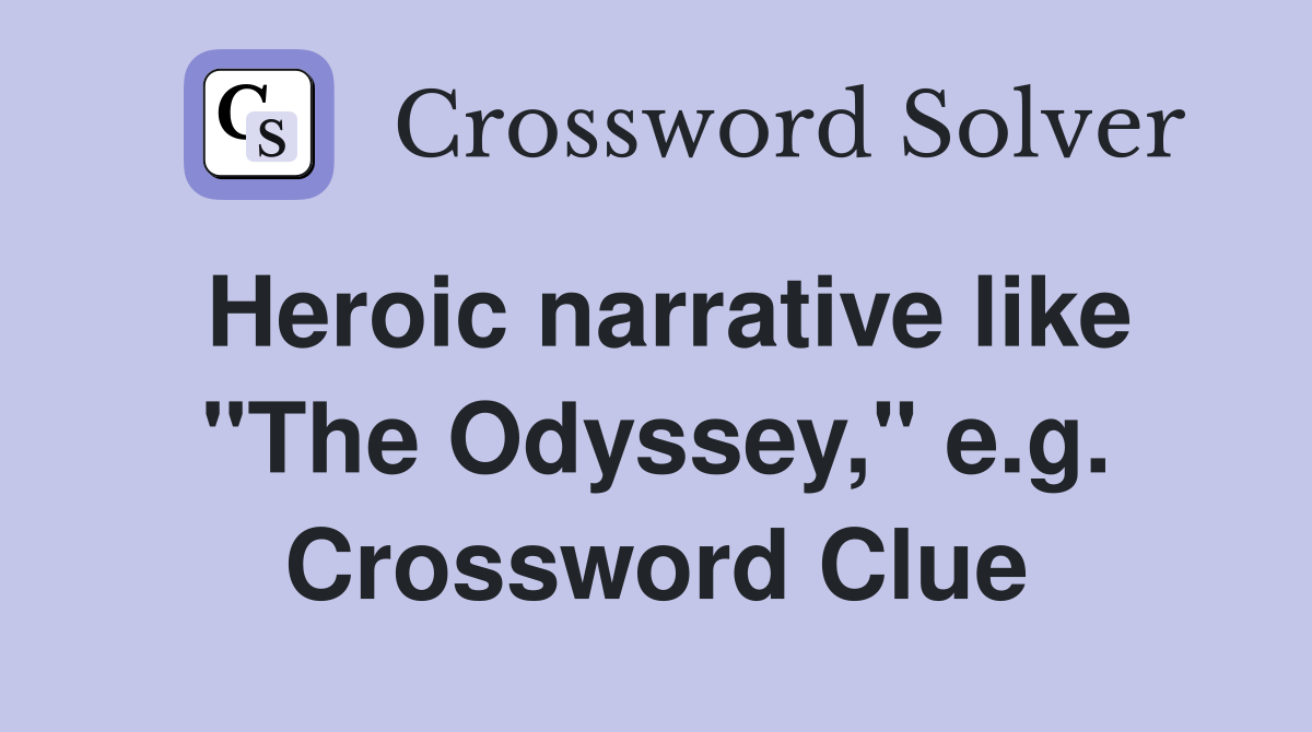 Heroic narrative like "The Odyssey," e.g. Crossword Clue